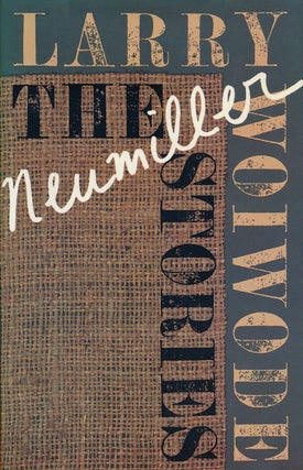 Item #51535] The Neumiller Stories. Larry Woiwode