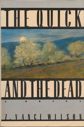 Item #51752] The Quick and the Dead A Novel. Z. Vance Wilson