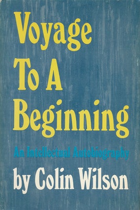 Item #51754] Voyage to a Beginning An Intellectual Autobiography. Colin Wilson