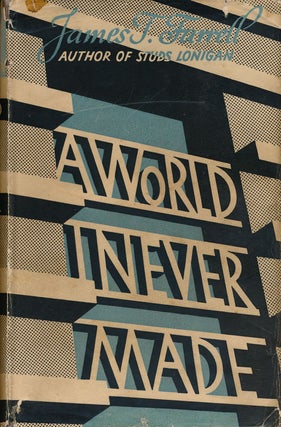 Item #52147] A World I Never Made. James T. Farrell