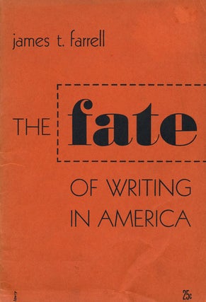 Item #52334] The Fate of Writing in America. James T. Farrell