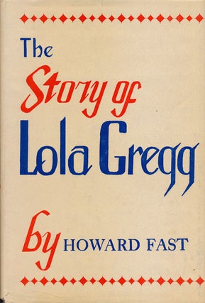 Item #52457] The Story of Lola Gregg. Howard Fast