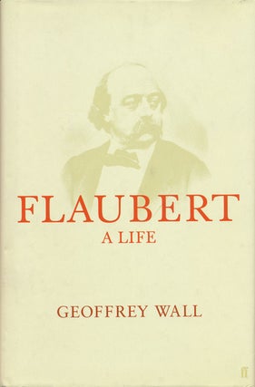 Item #52591] Flaubert: a Life. Geoffrey Wall