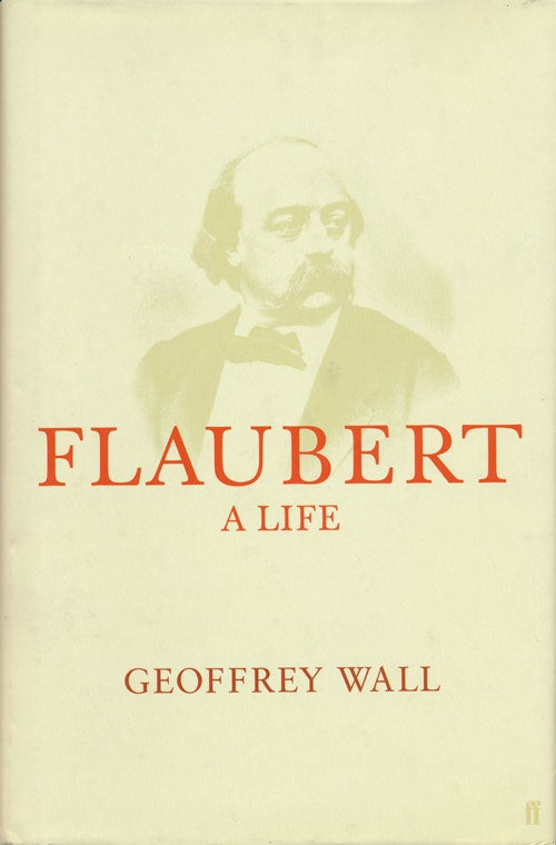 [Item #52591] Flaubert: a Life. Geoffrey Wall.