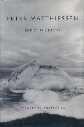 Item #52882] End of the Earth Voyages To Antarctica. Peter Matthiessen