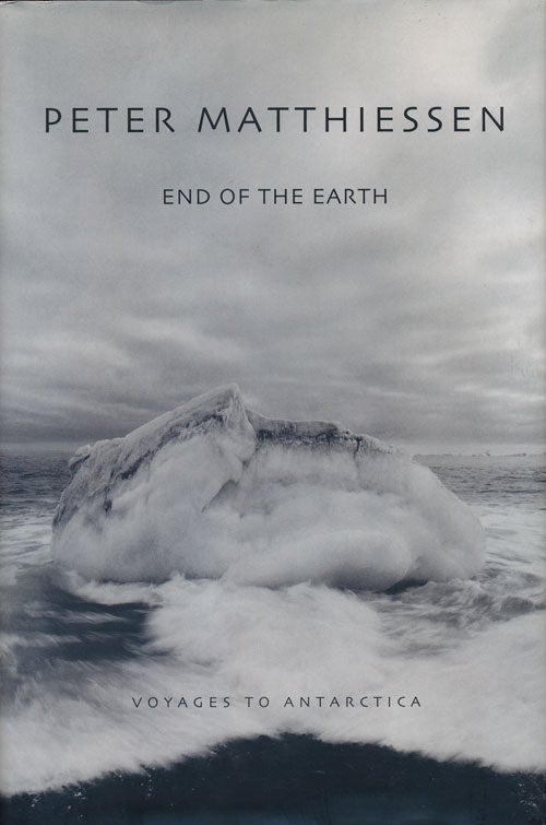 [Item #52882] End of the Earth Voyages To Antarctica. Peter Matthiessen.