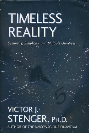 Item #52933] Timeless Reality Symmetry, Simplicity, and Multiple Universes. Victor J. Stenger