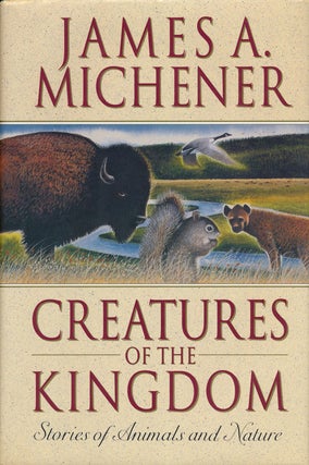 Item #53018] Creatures of the Kingdom Stories About Animals and Nature. James Michener