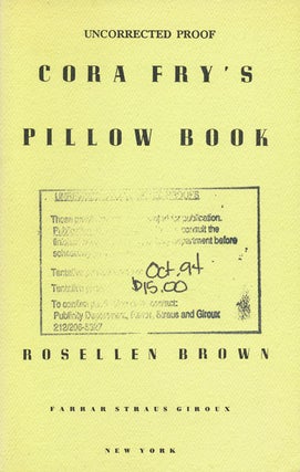Item #53065] Cora Fry's Pillow Book. Rosellen Brown
