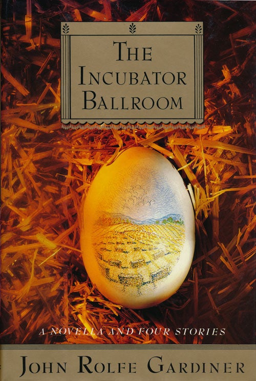 [Item #53246] The Incubator Ballroom A Novella and Four Stories. John Rolfe Gardiner.