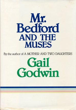 Item #53497] Mr. Bedford and the Muses. Gail Godwin