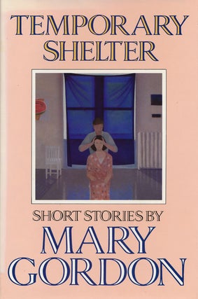 Item #53526] Temporary Shelter. Mary Gordon