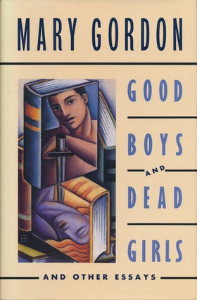 Item #53531] Good Boys and Dead Girls And Other Essays. Mary Gordon