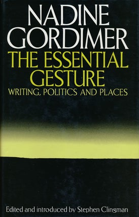 Item #53538] The Essential Gesture Writing, Politics and Places. Nadine Gordimer