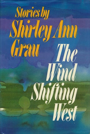 Item #53595] The Wind Shifting West Stories. Shirley Ann Grau