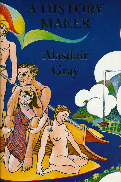 [Item #53601] A History Maker. Alasdair Gray.