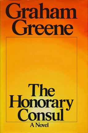 Item #53651] The Honorary Consul A Novel. Graham Greene