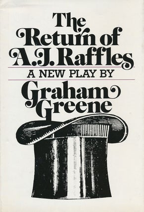 Item #53668] The Return of A. J. Raffles A New Play. Graham Greene
