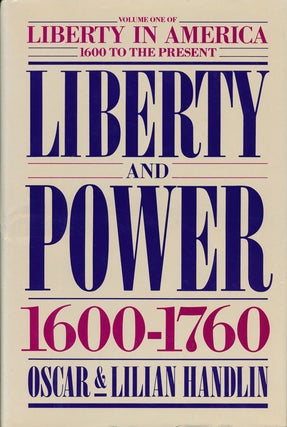 Item #53753] Liberty and Power: 1600-1760 Volume I of Liberty in America, 1600 to the Present....