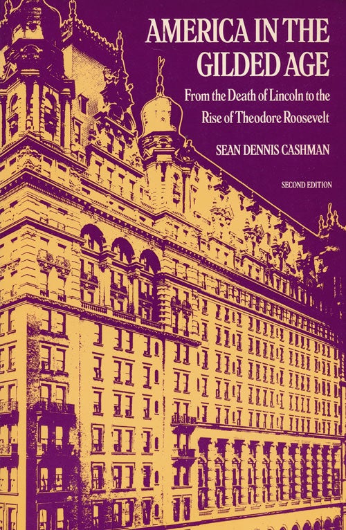 [Item #53838] America in the Gilded Age From the Death of Lincoln to the Rise of Theodore Roosevelt. Sean Dennis Cashman.