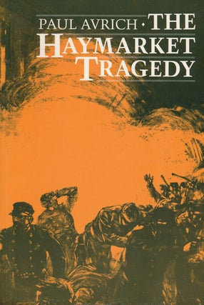 Item #53854] The Haymarket Tragedy. Paul Avrich