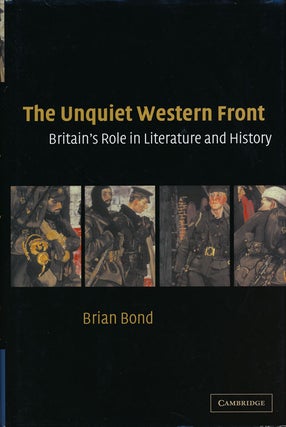 Item #54120] The Unquiet Western Front Britain's Role in Literature and History. Brian Bond