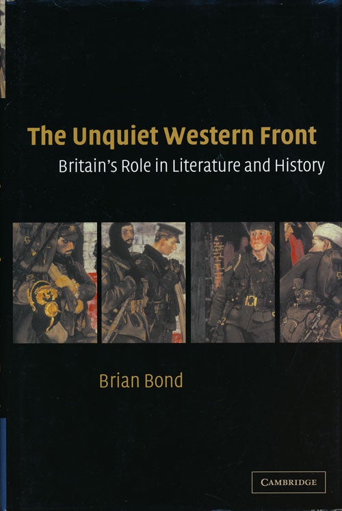 [Item #54120] The Unquiet Western Front Britain's Role in Literature and History. Brian Bond.