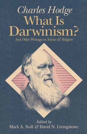 Item #54137] What is Darwinism? And Other Writings on Science and Religion. Charles Hodge