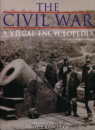 Item #54291] The Civil War A Visual Encyclopedia. Angus Konstam