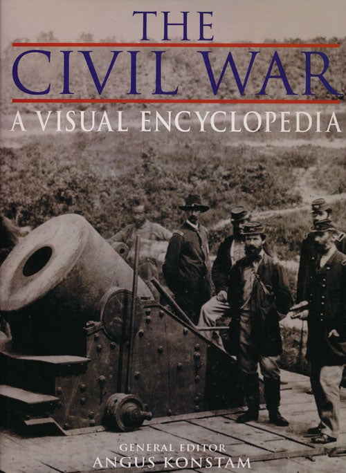 [Item #54291] The Civil War A Visual Encyclopedia. Angus Konstam.