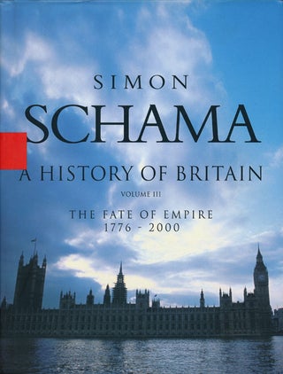 Item #54336] A History of Britain The Fate of the Empire 1776 - 2000. Simon Schama