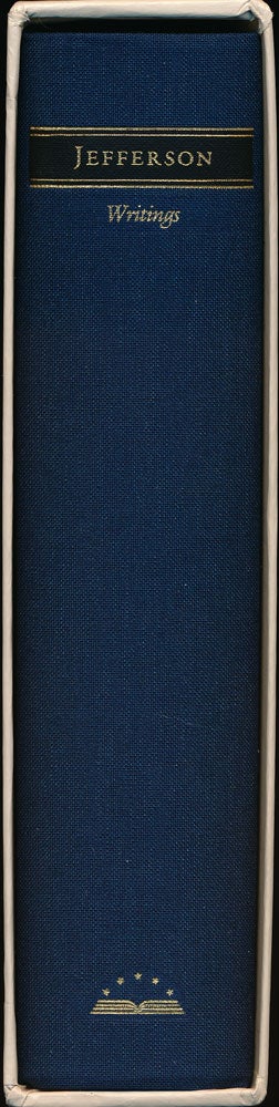 [Item #54507] Thomas Jefferson: Writings Autobiography; a Summary View of the Rights of British America; Notes on the State of Virginia; Pubic Papers; Addresses, Messages, and Replies; Miscellany; Letters. Thomas Jefferson.