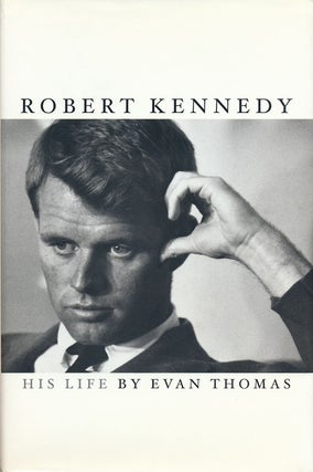 Item #54531] Robert Kennedy His Life. Evan Thomas