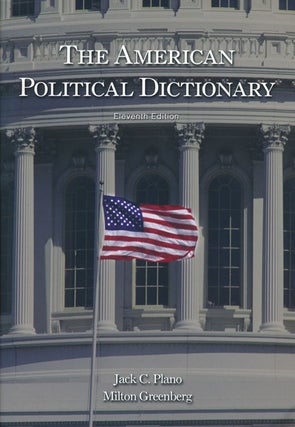 Item #54572] The American Political Dictionary Eleventh Edition. Jack C. Plano, Milton Greenberg
