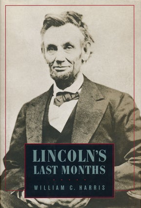 Item #54573] Lincoln's Last Months. William C. Harris