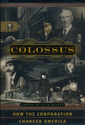Item #54637] Colossus How the Corporation Changed America. Jack Beatty