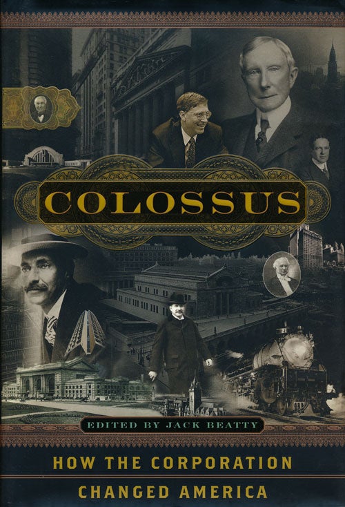 [Item #54637] Colossus How the Corporation Changed America. Jack Beatty.