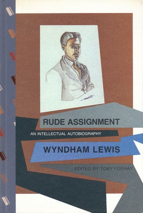 Item #54652] Rude Assignment An Intellectual Autobiography. Wyndham Lewis