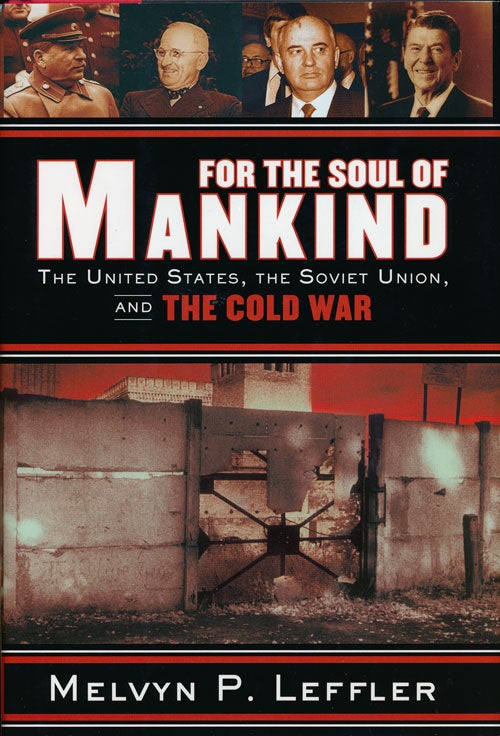 [Item #54709] For the Soul of Mankind The United States, the Soviet Union, and the Cold War. Melvyn P. Leffler.