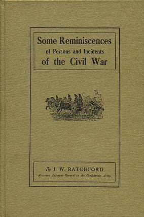 Item #54749] Some Reminiscences of Persons and Incidents of the Civil War. J. W. Ratchford