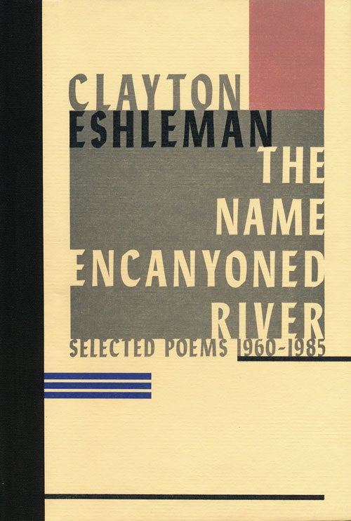 [Item #54777] The Name Encanyoned River Selected Poems 1960-1985. Clayton Eshleman.