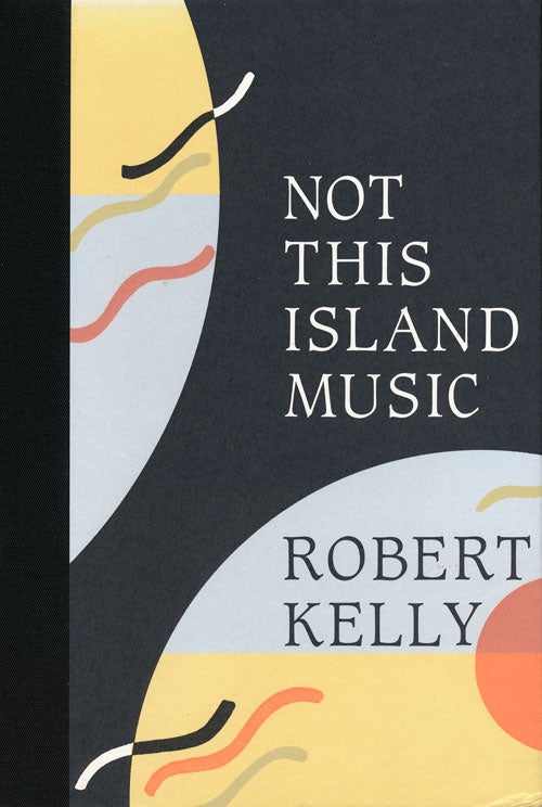 [Item #54804] Not This Island Music. Robert Kelly.