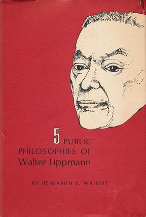 Item #54856] Five Public Philosophies of Walter Lippmann. Benjamin Fletcher Wright