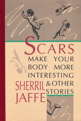 Item #54865] Scars Make Your Body More Interesting & Other Stories. Sherril Jaffe