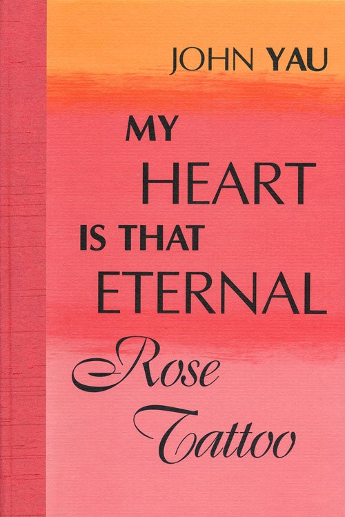 [Item #54901] My Heart is That Eternal Rose Tattoo. John Yau.