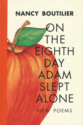 Item #54905] On the Eighth Day Adam Slept Alone New Poems. Nancy Boutilier
