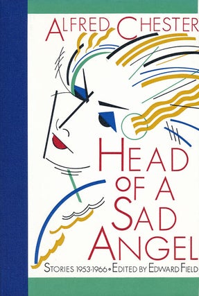 Item #54906] Head of a Sad Angel Stories 1953-1966. Alfred Chester