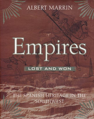 Item #54944] Empires: Lost and Won The Spanish Heritage in the Southwest. Albert Marrin