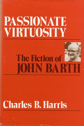 Passionate Virtuosity: The Fiction of John Barth