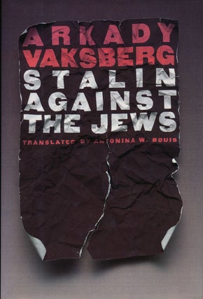 Item #55028] Stalin Against The Jews. Arkady Vaksberg, Antonina Bouis